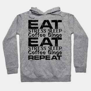 Eat, Stresssleep Coffee binge repeat Hoodie